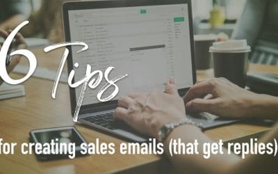 6 Tips for Creating Sales Emails That Get Replies